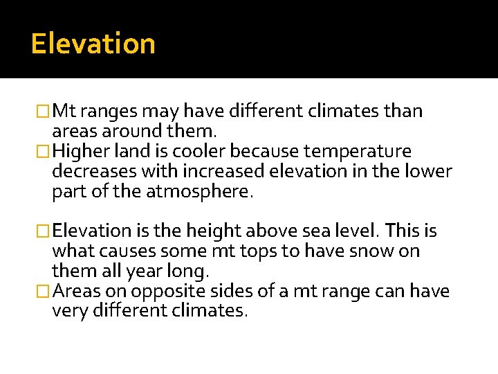 Elevation �Mt ranges may have different climates than areas around them. �Higher land is