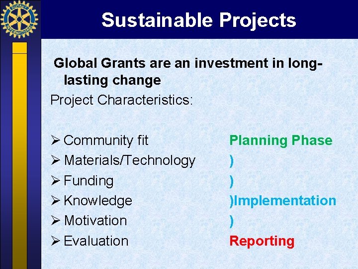 Sustainable Projects Global Grants are an investment in longlasting change Project Characteristics: Ø Community