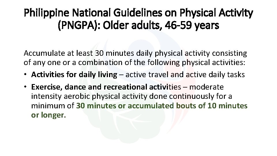 Philippine National Guidelines on Physical Activity (PNGPA): Older adults, 46 -59 years Accumulate at