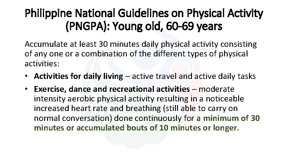 Philippine National Guidelines on Physical Activity (PNGPA): Young old, 60 -69 years Accumulate at