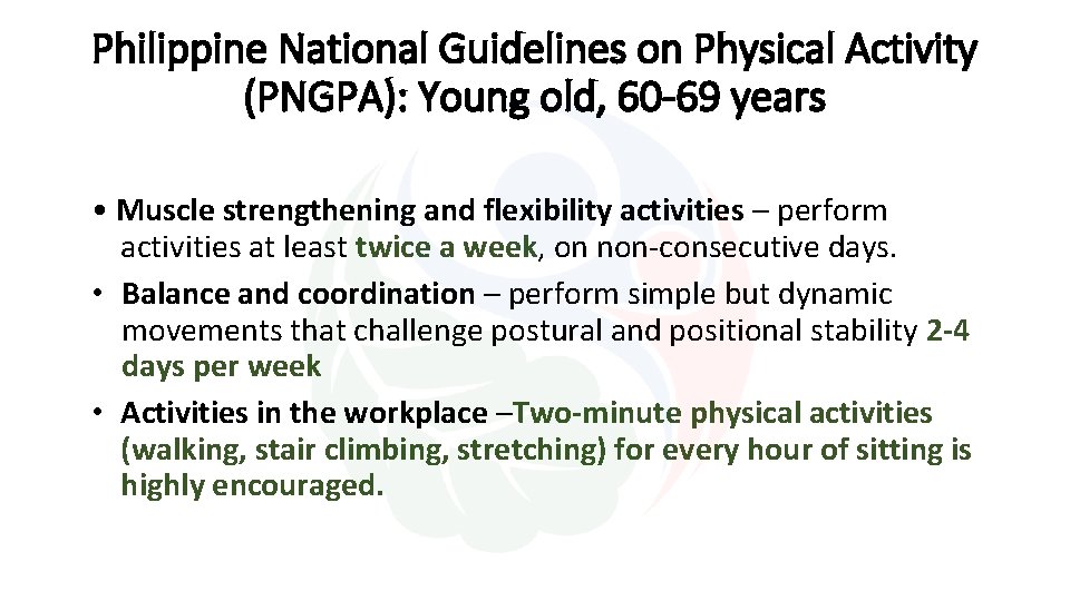 Philippine National Guidelines on Physical Activity (PNGPA): Young old, 60 -69 years • Muscle