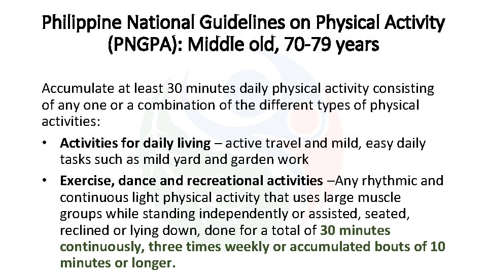 Philippine National Guidelines on Physical Activity (PNGPA): Middle old, 70 -79 years Accumulate at