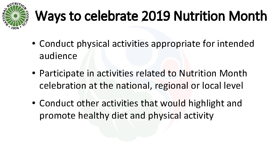 Ways to celebrate 2019 Nutrition Month • Conduct physical activities appropriate for intended audience