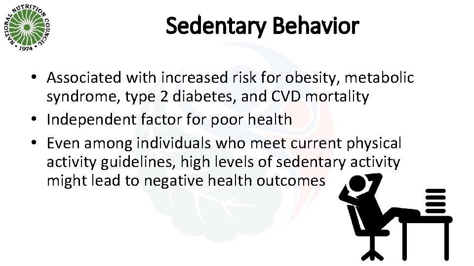 Sedentary Behavior • Associated with increased risk for obesity, metabolic syndrome, type 2 diabetes,