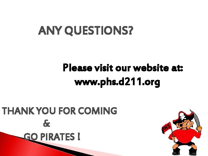 ANY QUESTIONS? Please visit our website at: www. phs. d 211. org THANK YOU