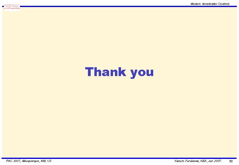 Modern Accelerator Controls Thank you PAC 2007, Albuquerque, NM, US Kazuro Furukawa, KEK, Jun.