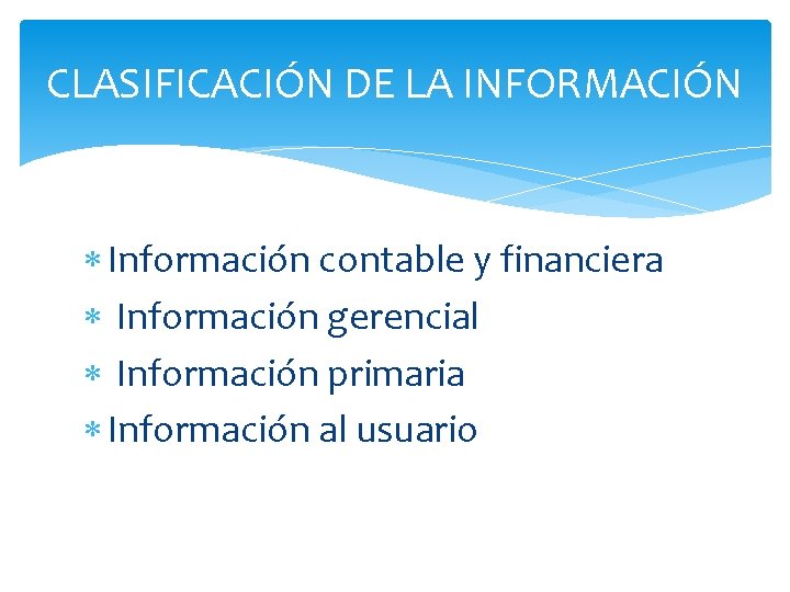 CLASIFICACIÓN DE LA INFORMACIÓN Información contable y financiera Información gerencial Información primaria Información al