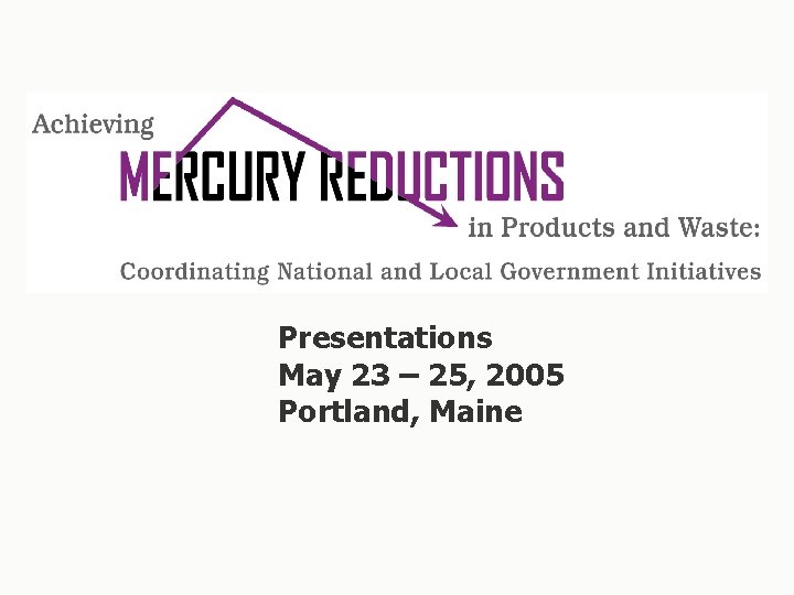 Presentations May 23 – 25, 2005 Portland, Maine 