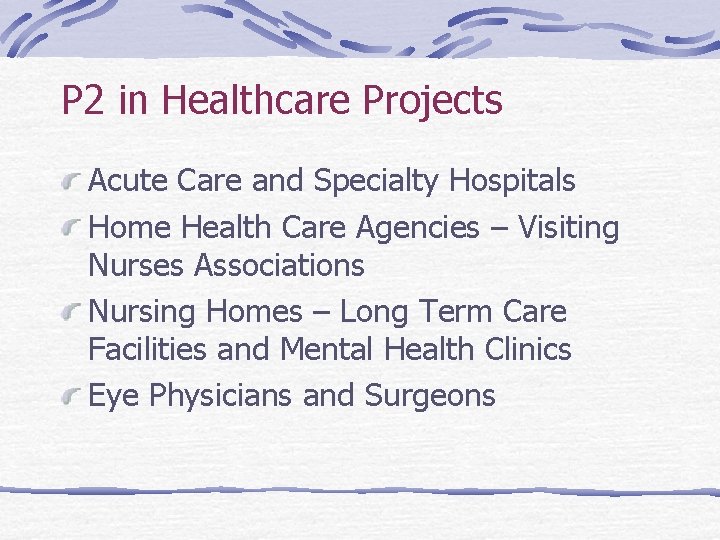 P 2 in Healthcare Projects Acute Care and Specialty Hospitals Home Health Care Agencies