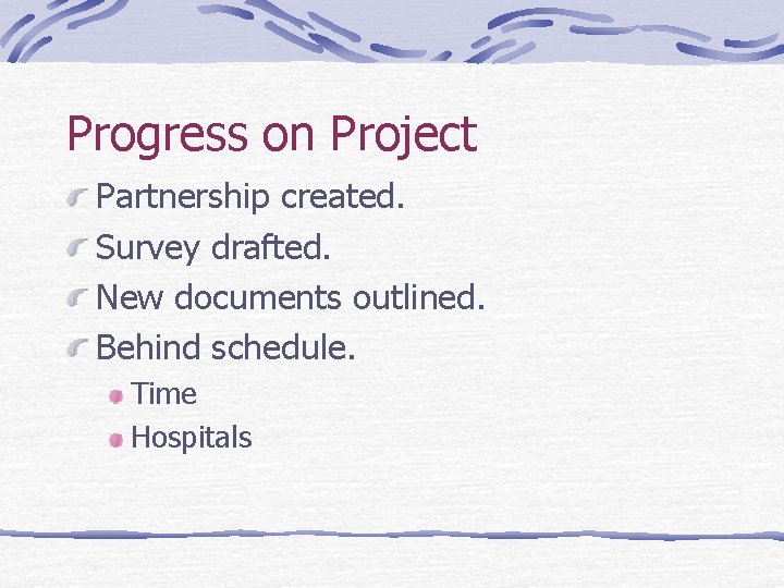 Progress on Project Partnership created. Survey drafted. New documents outlined. Behind schedule. Time Hospitals