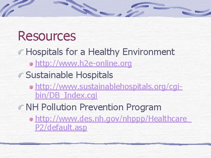 Resources Hospitals for a Healthy Environment http: //www. h 2 e-online. org Sustainable Hospitals