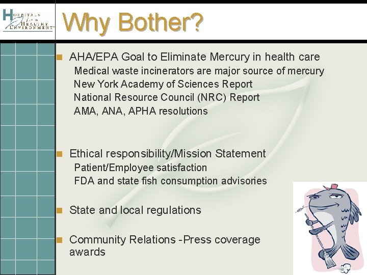 Why Bother? n AHA/EPA Goal to Eliminate Mercury in health care Medical waste incinerators