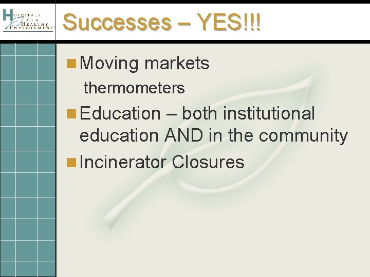 Successes – YES!!! n Moving markets thermometers n Education – both institutional education AND