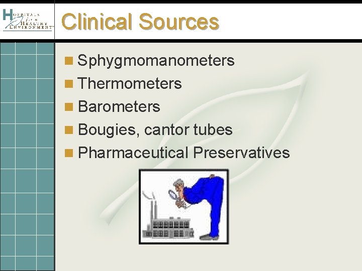 Clinical Sources n Sphygmomanometers n Thermometers n Barometers n Bougies, cantor tubes n Pharmaceutical