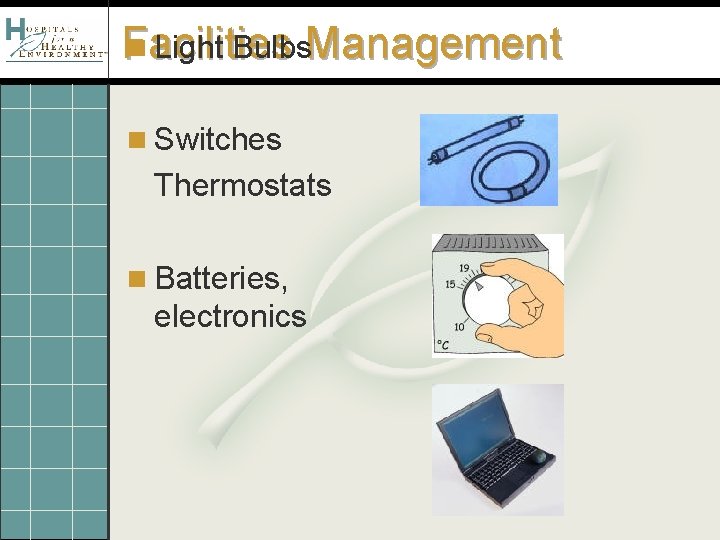 n Light Bulbs. Management Facilities n Switches Thermostats n Batteries, electronics 