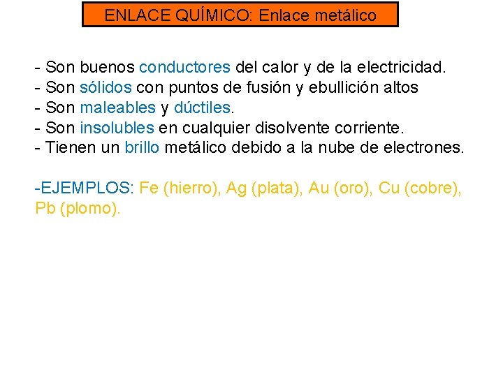 ENLACE QUÍMICO: Enlace metálico - Son buenos conductores del calor y de la electricidad.