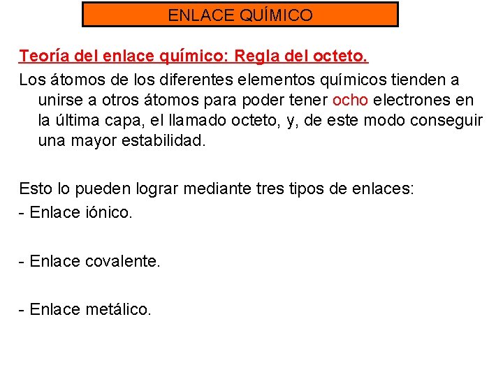 ENLACE QUÍMICO Teoría del enlace químico: Regla del octeto. Los átomos de los diferentes