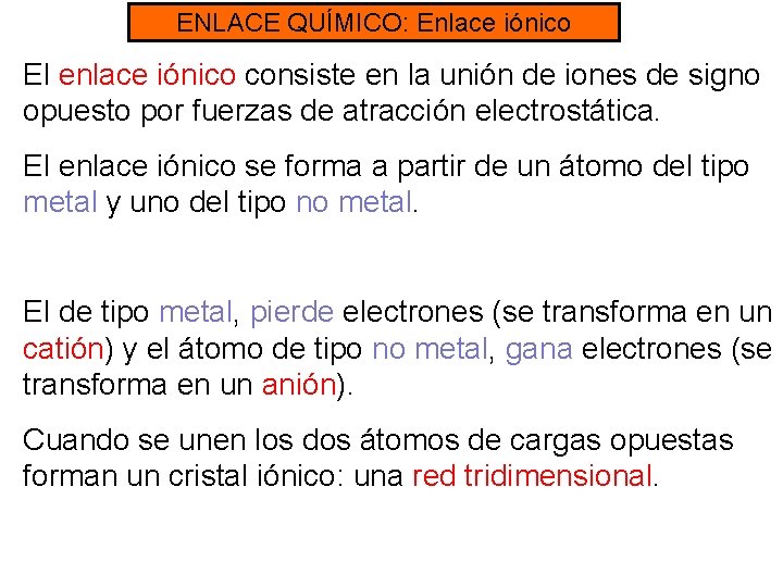 ENLACE QUÍMICO: Enlace iónico El enlace iónico consiste en la unión de iones de