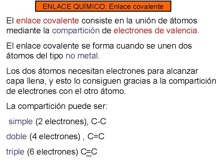 ENLACE QUÍMICO: Enlace covalente El enlace covalente consiste en la unión de átomos mediante