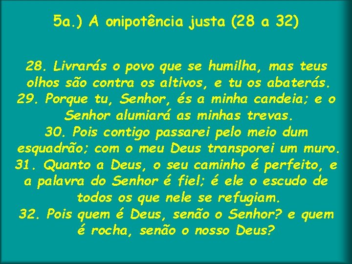 5 a. ) A onipotência justa (28 a 32) 28. Livrarás o povo que