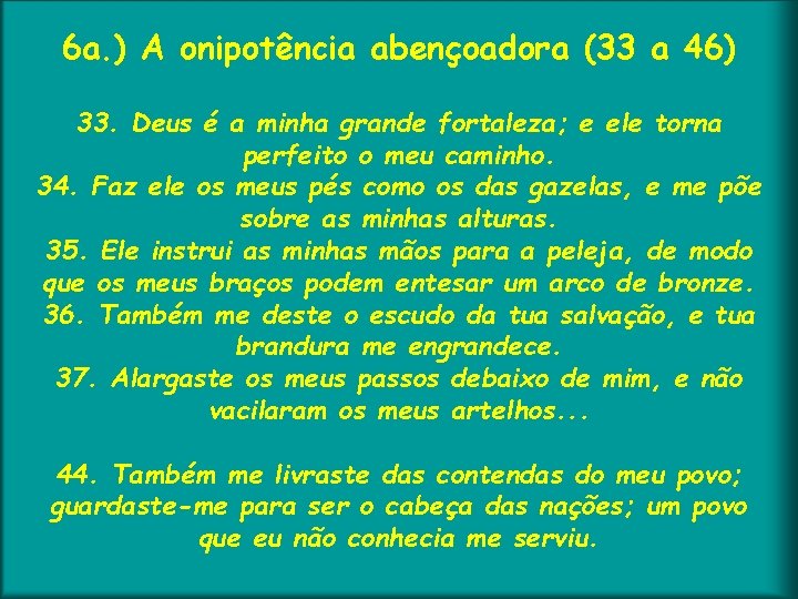 6 a. ) A onipotência abençoadora (33 a 46) 33. Deus é a minha