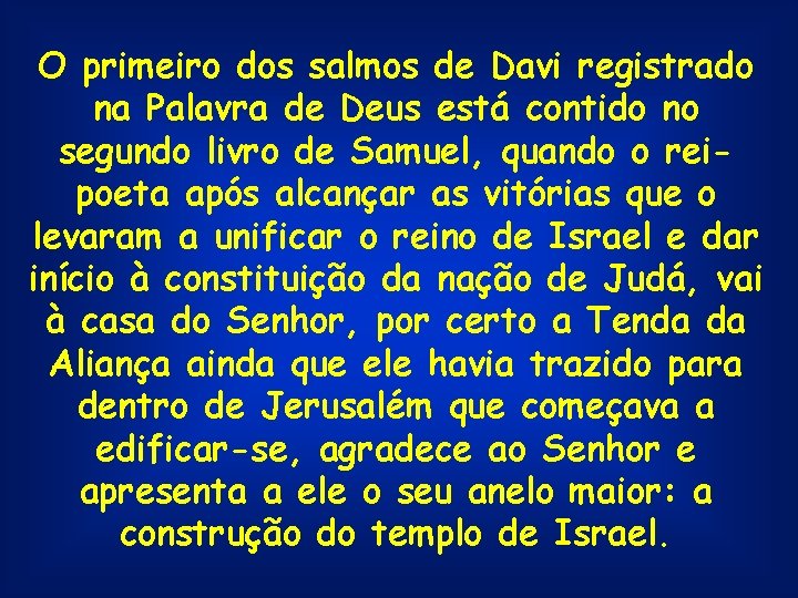 O primeiro dos salmos de Davi registrado na Palavra de Deus está contido no