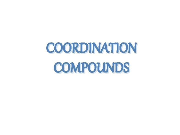 COORDINATION COMPOUNDS 