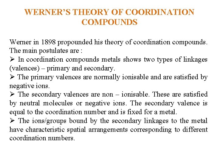 WERNER’S THEORY OF COORDINATION COMPOUNDS Werner in 1898 propounded his theory of coordination compounds.