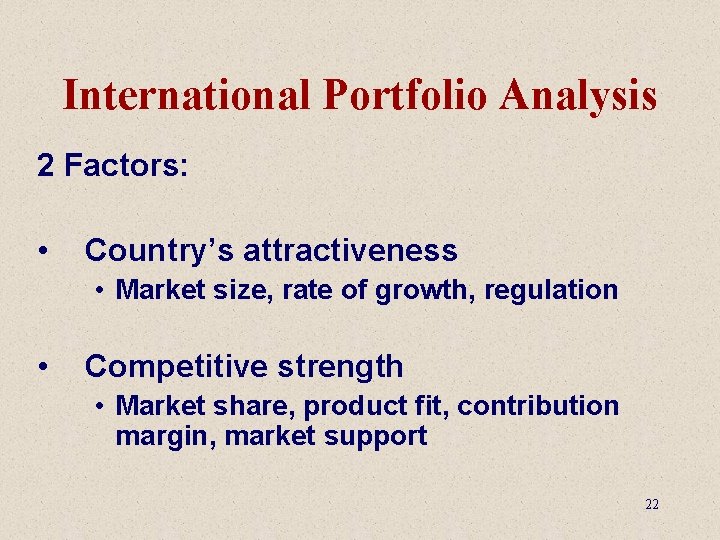 International Portfolio Analysis 2 Factors: • Country’s attractiveness • Market size, rate of growth,