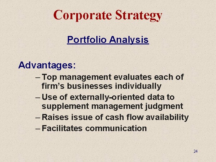 Corporate Strategy Portfolio Analysis Advantages: – Top management evaluates each of firm’s businesses individually