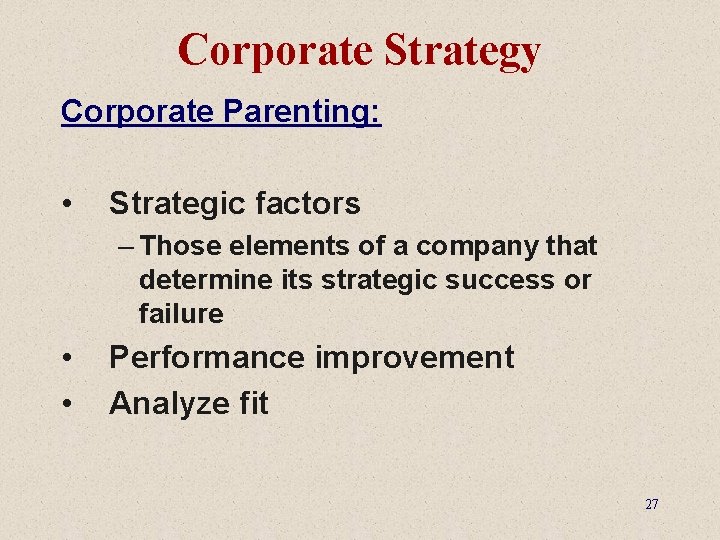 Corporate Strategy Corporate Parenting: • Strategic factors – Those elements of a company that