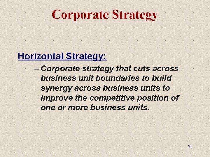 Corporate Strategy Horizontal Strategy: – Corporate strategy that cuts across business unit boundaries to