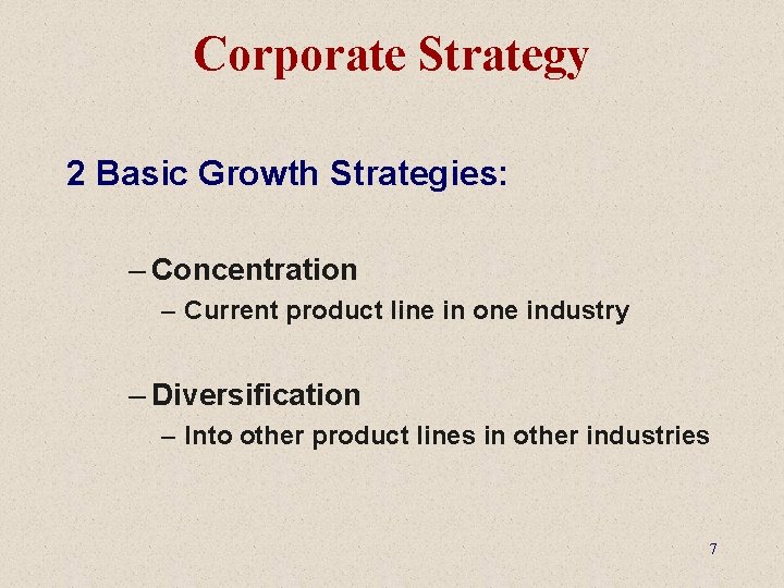 Corporate Strategy 2 Basic Growth Strategies: – Concentration – Current product line in one