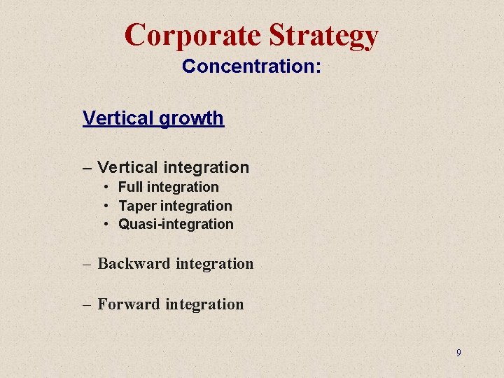 Corporate Strategy Concentration: Vertical growth – Vertical integration • Full integration • Taper integration