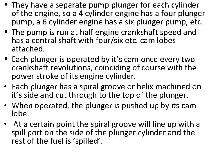  They have a separate pump plunger for each cylinder of the engine, so