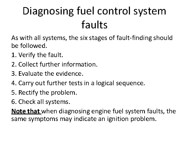 Diagnosing fuel control system faults As with all systems, the six stages of fault-finding