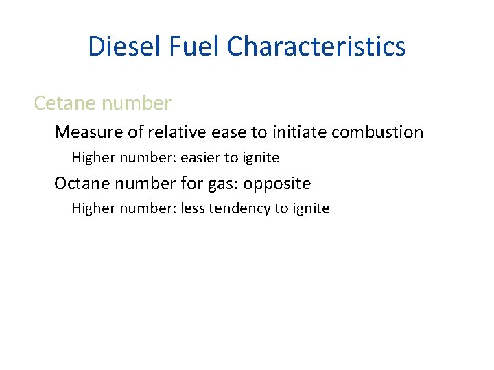 Diesel Fuel Characteristics Cetane number Measure of relative ease to initiate combustion Higher number: