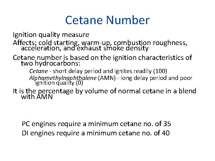 Cetane Number Ignition quality measure Affects: cold starting, warm-up, combustion roughness, acceleration, and exhaust