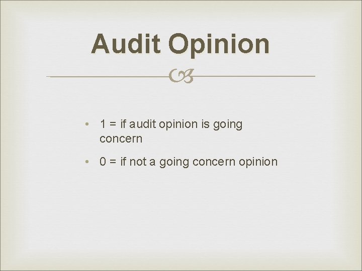 Audit Opinion • 1 = if audit opinion is going concern • 0 = Audit Opinion • 1 = if audit opinion is going concern • 0 =