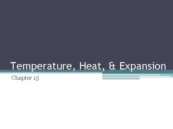 Temperature, Heat, & Expansion Chapter 15 