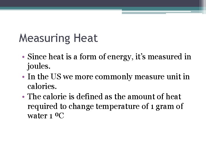 Measuring Heat • Since heat is a form of energy, it’s measured in joules.