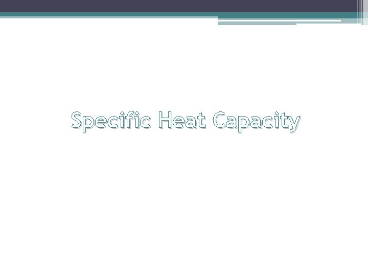 Specific Heat Capacity 