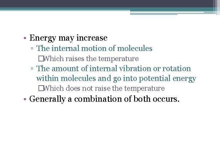  • Energy may increase ▫ The internal motion of molecules �Which raises the