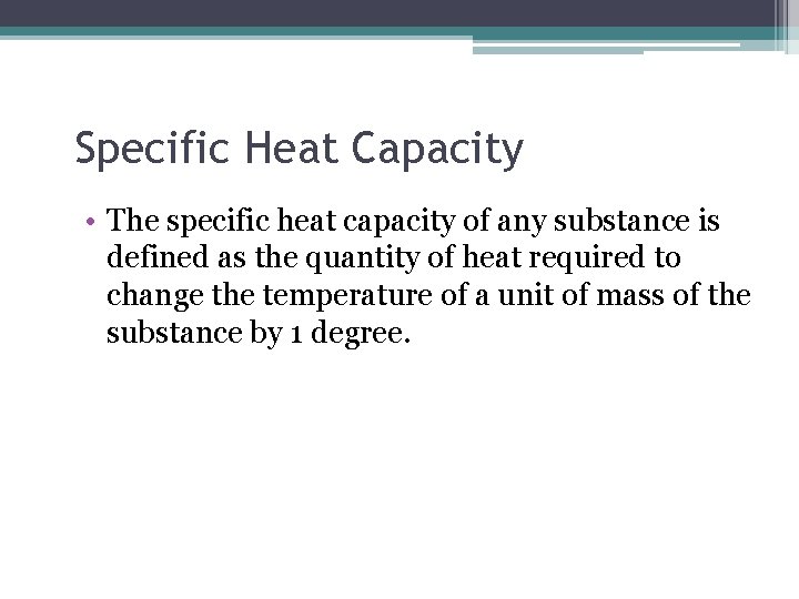 Specific Heat Capacity • The specific heat capacity of any substance is defined as