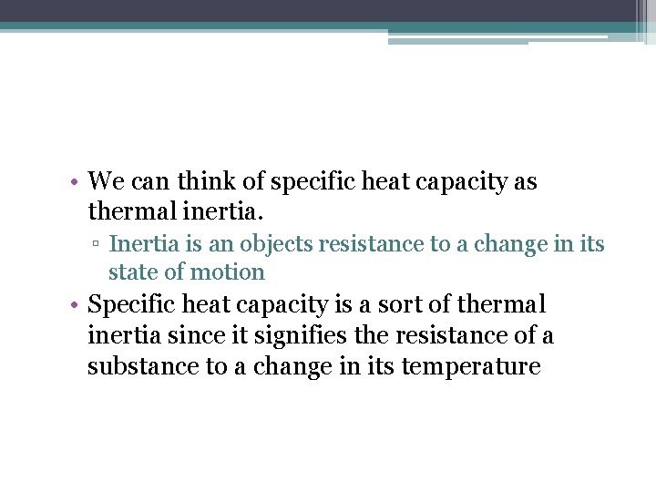  • We can think of specific heat capacity as thermal inertia. ▫ Inertia