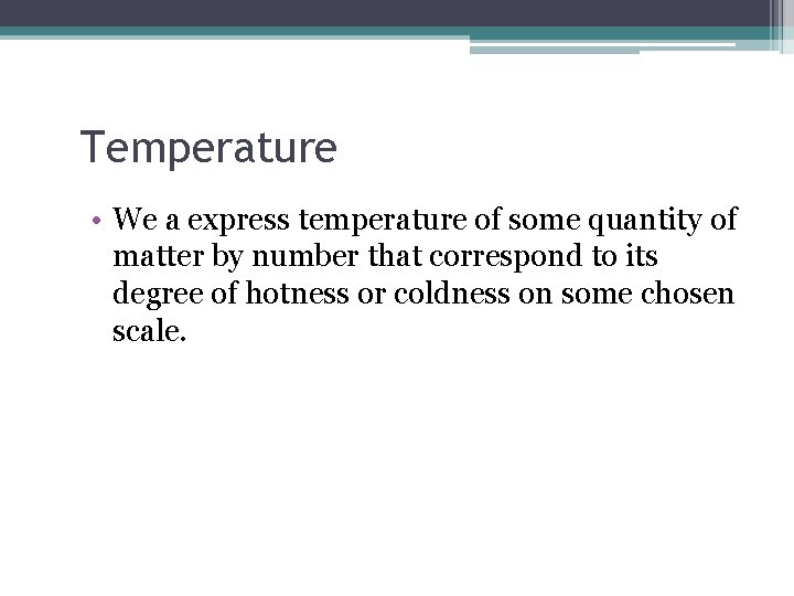 Temperature • We a express temperature of some quantity of matter by number that