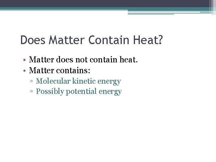 Does Matter Contain Heat? • Matter does not contain heat. • Matter contains: ▫