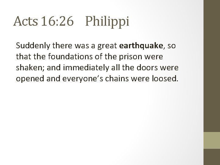 Acts 16: 26 Philippi Suddenly there was a great earthquake, so that the foundations Acts 16: 26 Philippi Suddenly there was a great earthquake, so that the foundations