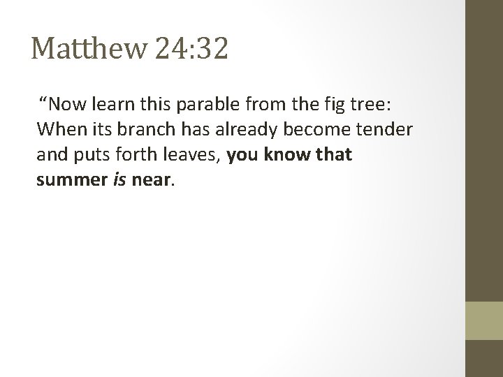 Matthew 24: 32 “Now learn this parable from the fig tree: When its branch Matthew 24: 32 “Now learn this parable from the fig tree: When its branch