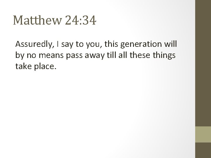 Matthew 24: 34 Assuredly, I say to you, this generation will by no means Matthew 24: 34 Assuredly, I say to you, this generation will by no means